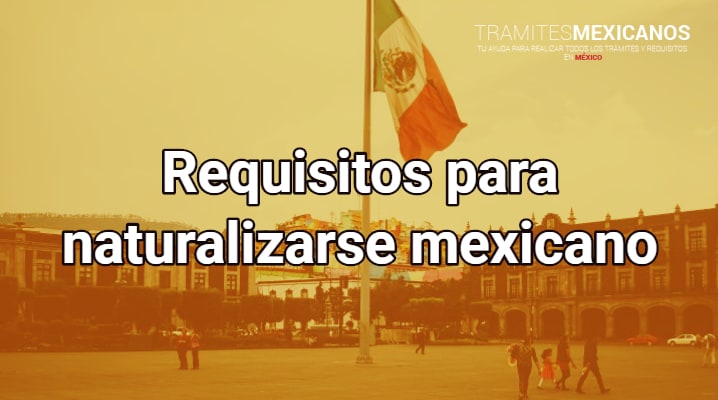 Requisitos para naturalizarse mexicano